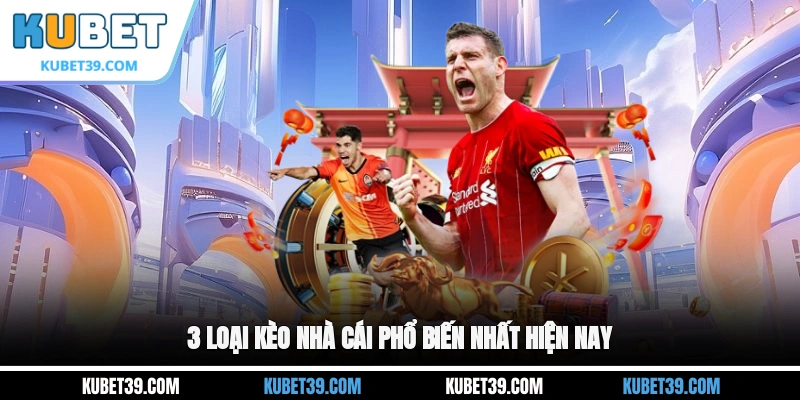 Kèo Nhà Cái - Lựa Chọn Hàng Đầu Cho Dân Chơi Cá Cược 2 3 loại kèo nhà cái phổ biến nhất hiện nay